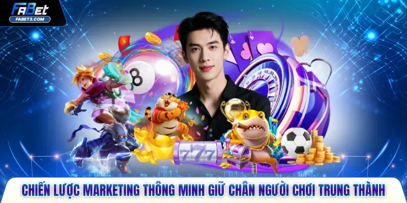 Chiến lược marketing thông minh giữ chân người chơi trung thành