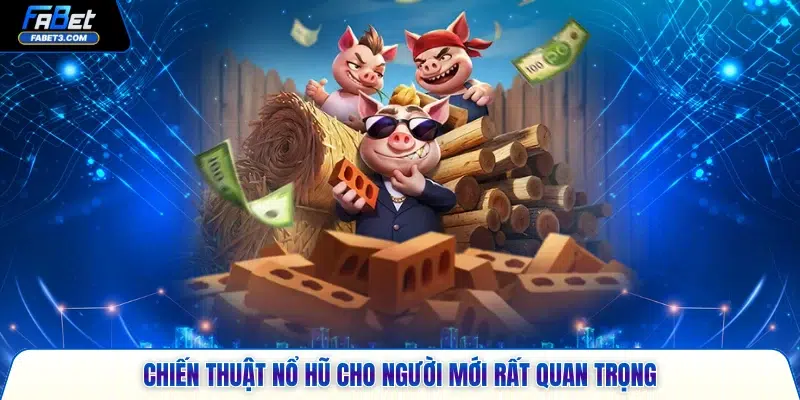 Chiến thuật nổ hũ cho người mới rất quan trọng