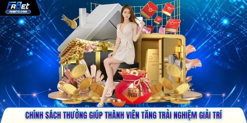 Chính sách thưởng giúp thành viên tăng trải nghiệm giải trí
