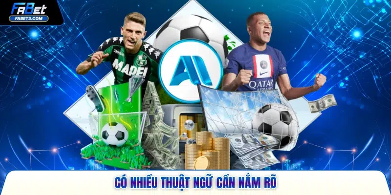 Có nhiều thuật ngữ cần nắm rõ