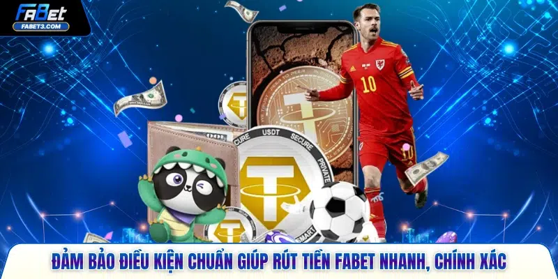 Đảm bảo điều kiện chuẩn giúp rút tiền FABET nhanh, chính xác