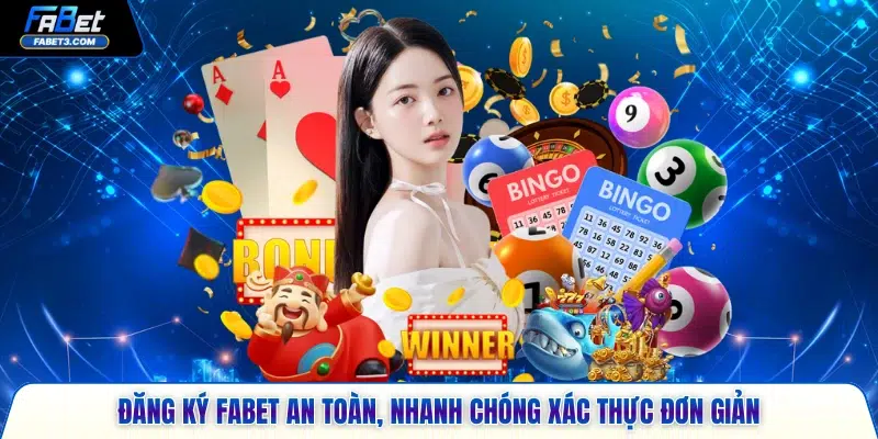 Đăng ký FABET an toàn, nhanh chóng xác thực đơn giản