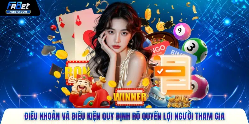 Điều khoản và điều kiện quy định rõ quyền lợi người tham gia