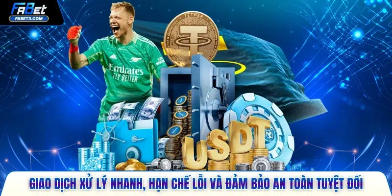 Giao dịch xử lý nhanh, hạn chế lỗi và đảm bảo an toàn tuyệt đối