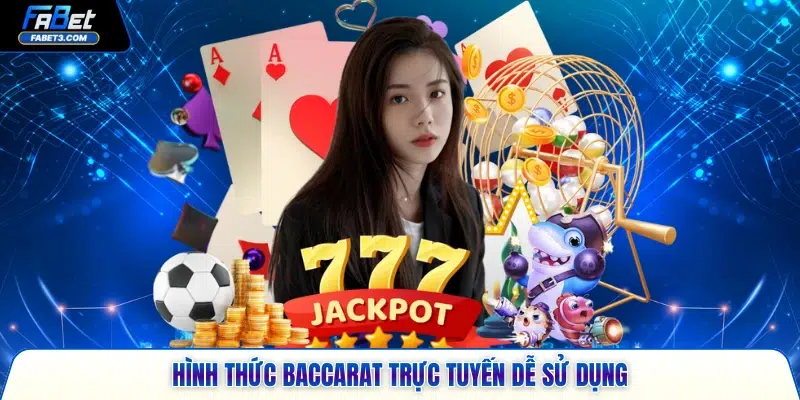 Hình thức baccarat trực tuyến dễ sử dụng
