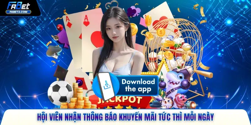 Hội viên nhận thông báo khuyến mãi tức thì mỗi ngày