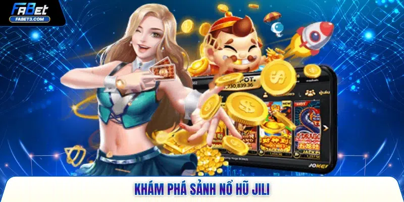 Khám phá sảnh nổ hũ Jili