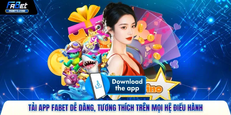 Tải app FABET dễ dàng, tương thích trên mọi hệ điều hành