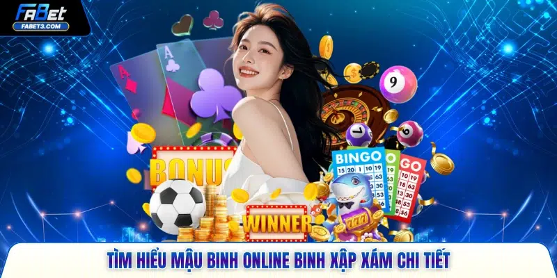 Tìm hiểu mậu binh online binh xập xám chi tiết