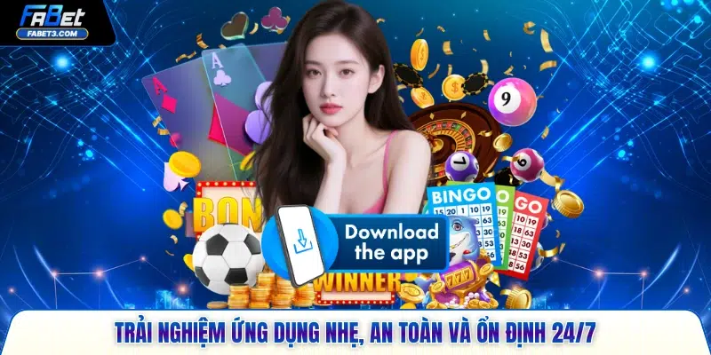 Trải nghiệm ứng dụng nhẹ, an toàn và ổn định 24/7