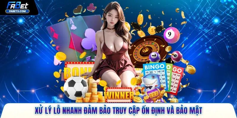 Xử lý lỗ nhanh đảm bảo truy cập ổn định và bảo mật
